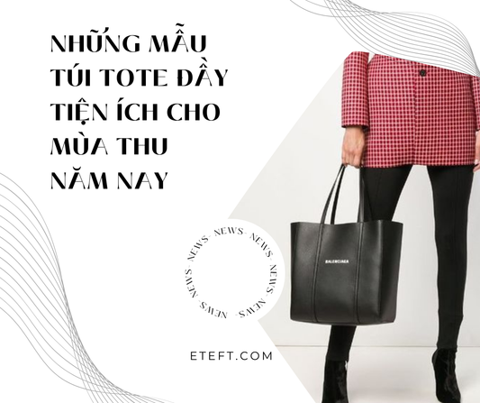 Những Mẫu Túi Tote Đầy Tiện Ích Cho Mùa Thu Năm Nay