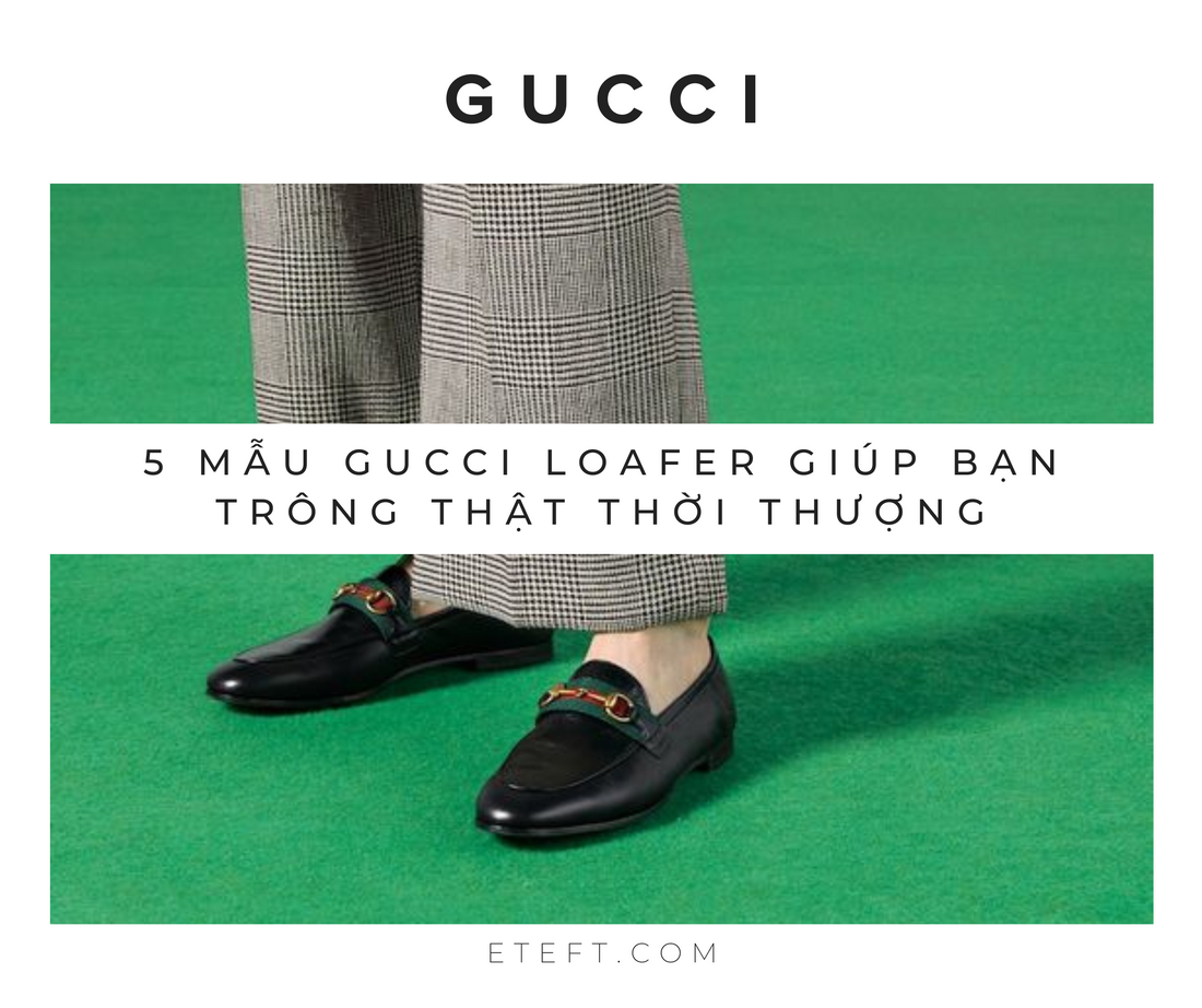 Điểm Qua 5 Mẫu Gucci Loafer Giúp Nâng Tầm Phong Cách