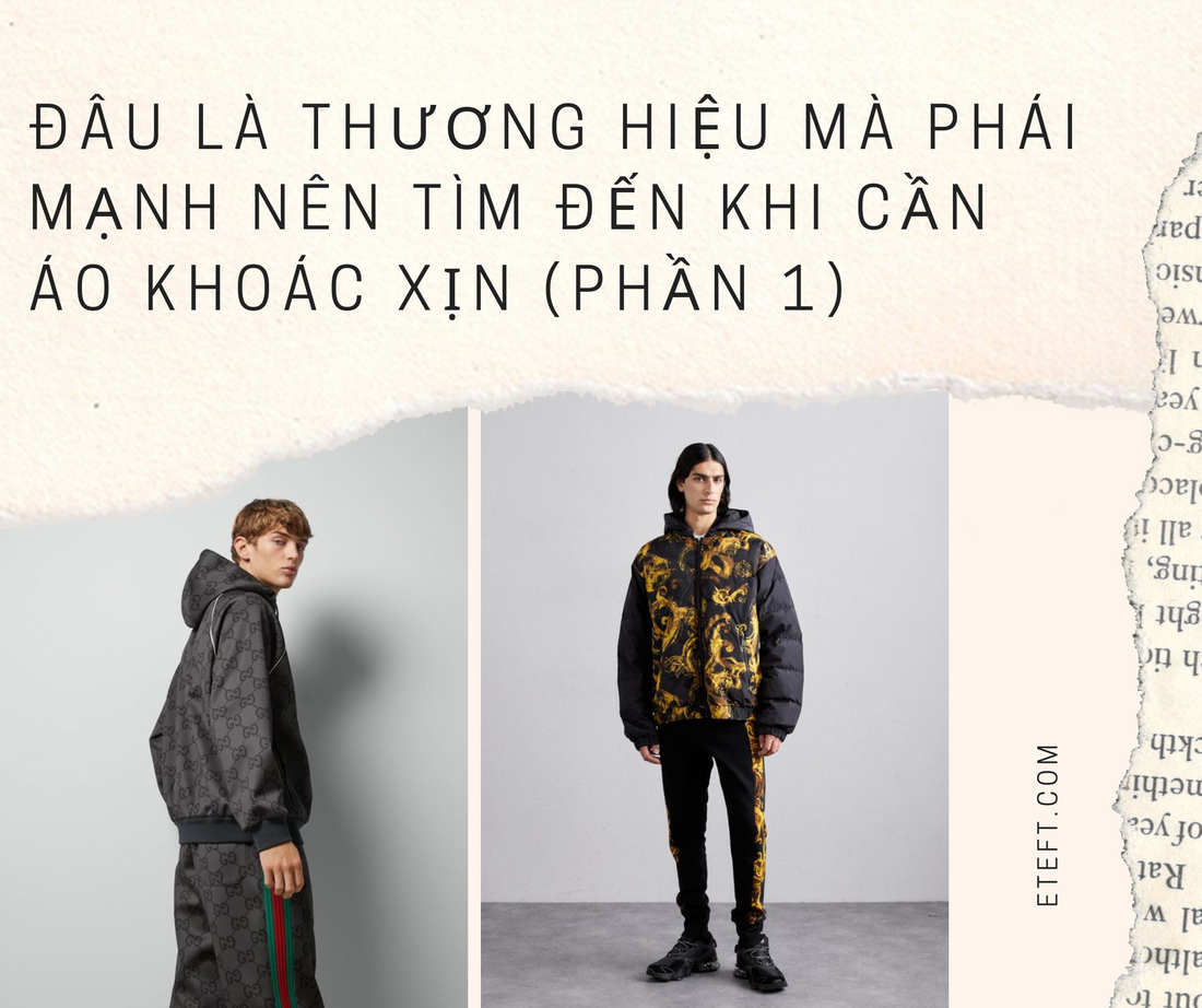 Đâu Là Thương Hiệu Mà Phái Mạnh Nên Tìm Đến Khi Cần Áo Khoác Xịn (Phần 1)