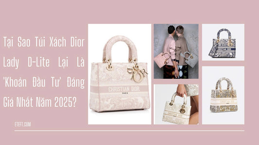Vén Màn Bí Mật: Tại Sao Túi Xách Dior Lady D-Lite Lại Là 'Khoản Đầu Tư' Đáng Giá Nhất Năm 2025?